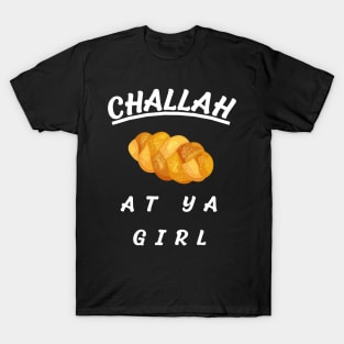 challah at ya girl funny hanukkah gift hanukkah holiday T-Shirt